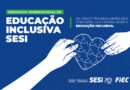 SESI Nacional e Sistema FIEC promovem 4º Seminário Internacional de Educação Inclusiva